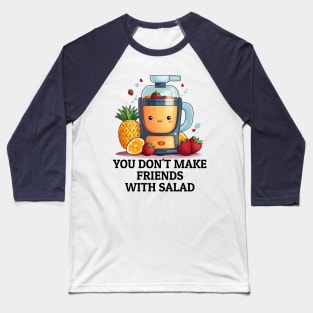 Fruit Juicer You Don't Make Friends With Salad Funny Healthy Novelty Baseball T-Shirt